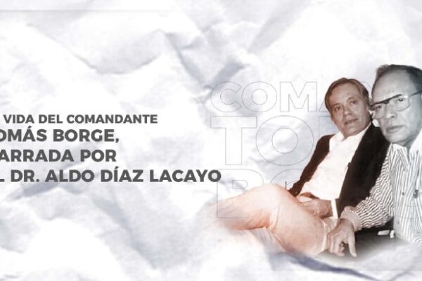 La vida del Comandante Tomás Borge, narrada por el Dr. Aldo Díaz Lacayo