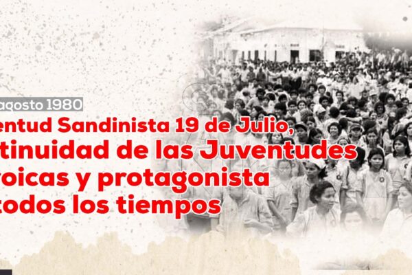 Juventud Sandinista 19 de Julio, continuidad de las Juventudes Heroicas y protagonista de todos los tiempos
