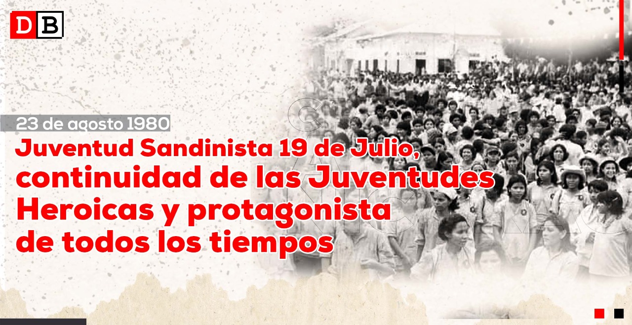 Juventud Sandinista 19 de Julio, continuidad de las Juventudes Heroicas y protagonista de todos los tiempos