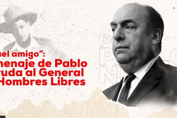 “Aquel amigo”: homenaje de Pablo Neruda al General de Hombres Libres