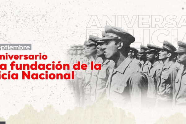 43 años de Fundación de la Gloriosa Policía Nacional: “rostro visible de nuestra revolución”