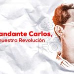 Al Comandante Carlos, Padre de nuestra Revolución