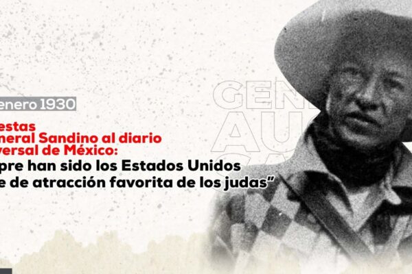 General Augusto C. Sandino: “Siempre han sido los Estados Unidos la sede de atracción favorita para los judas”