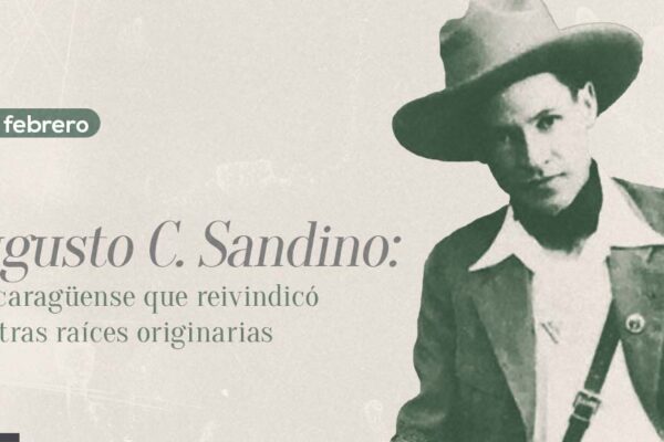 Augusto C. Sandino: el nicaragüense que reivindicó nuestras raíces originarias
