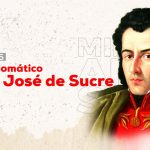 Antonio José de Sucre: rompiendo las cadenas impuestas por el colonizador