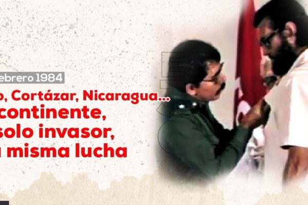 Darío, Cortázar, Nicaragua… Un continente, un solo invasor, una misma lucha