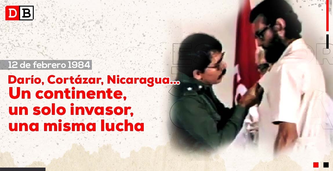 Darío, Cortázar, Nicaragua… Un continente, un solo invasor, una misma lucha