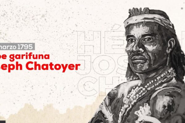 Joseph Chatoyer “Satuyé”, símbolo de resistencia del pueblo garífuna