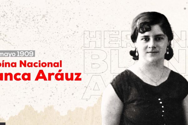 Recordando a Blanca Stella Aráuz, Heroína Nacional