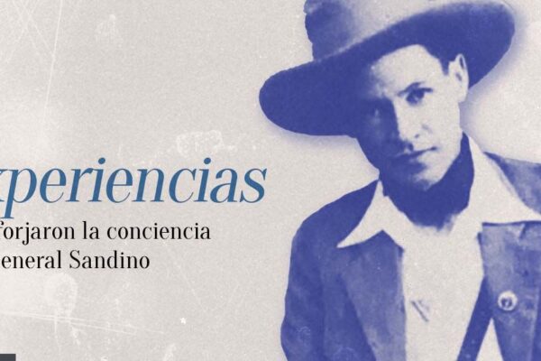 Experiencias que forjaron la conciencia del General Sandino