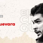 Comandante Che Guevara presente en las luchas revolucionarias de los pueblos latinoamericanos
