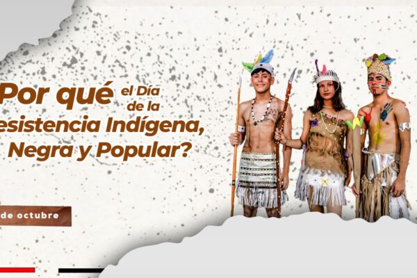 Por qué el Día de la Resistencia Indígena, Negra y Popular