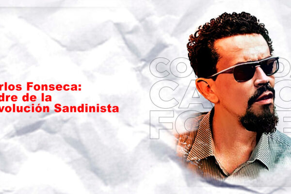 Carlos Fonseca: Padre de la Revolución Sandinista