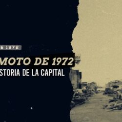 El terremoto de 1972, un giro en la historia de la capital