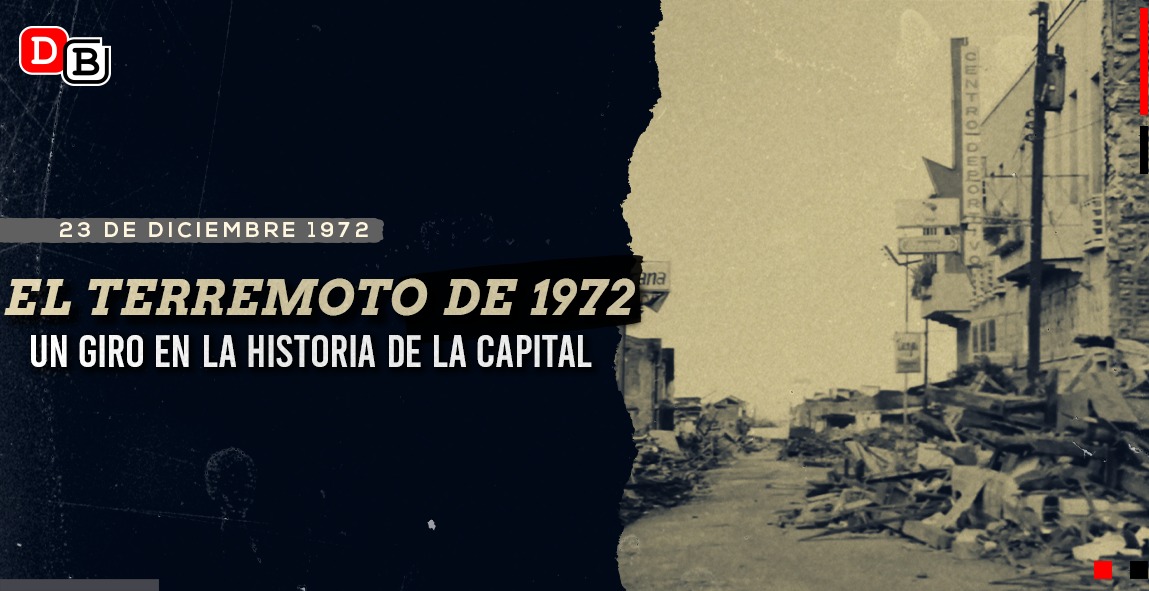 El terremoto de 1972, un giro en la historia de la capital