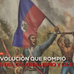 Haití: La Revolución que rompió las cadenas del colonialismo y la esclavitud