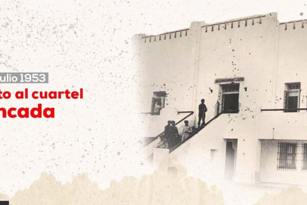 26 de Julio de 1953: 72 Aniversario del Asalto al Cuartel Moncada 