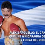 ALEXIS ARGÜELLO: EL CAMPEÓN QUE UNE A NICARAGUA DENTRO Y FUERA DEL RING
