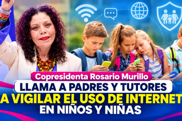 Compañera Rosario Murillo insta a padres y docentes a supervisar las conexiones digitales de menores